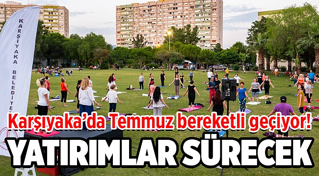 Karşıyaka’da Temmuz bereketi!