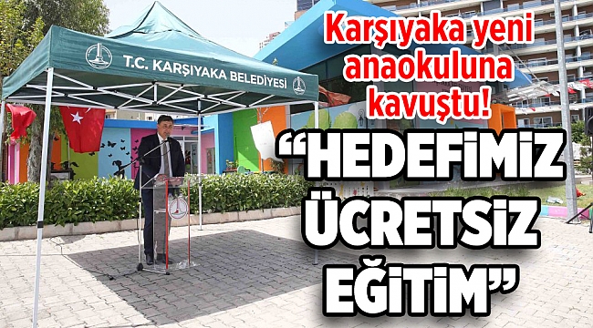 Karşıyaka yeni anaokuluna kavuştu!