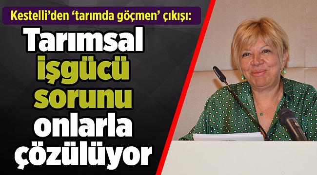 Kestelli’den ‘tarımda göçmen’ çıkışı: Tarımsal işgücü sorunu onlarla çözülüyor