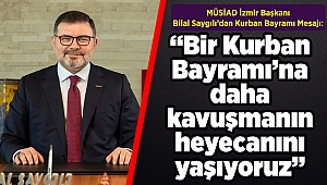 MÜSİAD İzmir Başkanı Bilal Saygılı’dan Kurban Bayramı Mesajı