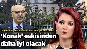 Nagehan Alçı köşesine taşıdı, Vali Köşger yanıt verdi: ‘Konak’ eskisinden daha iyi olacak