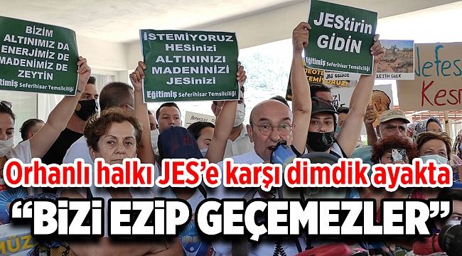 Orhanlı halkı JES’e karşı dimdik ayakta