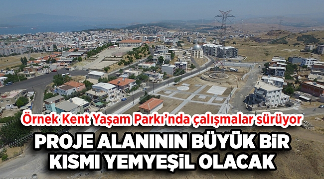 Örnek Kent Yaşam Parkı’nda Çalışmalar Sürüyor
