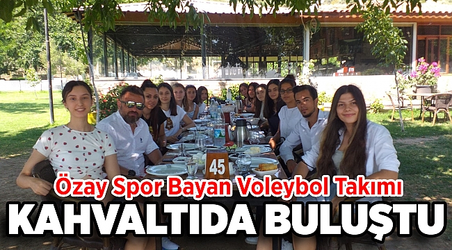 Özay Spor Bayan Voleybol Takımı Kahvaltıda Buluştu