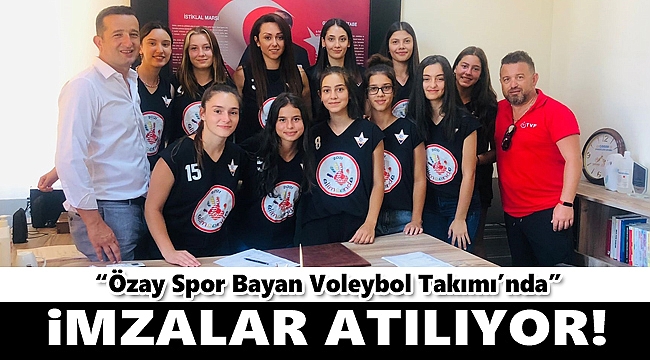 Özay Spor Bayan Voleybol Takımı'nda İmzalar Atılıyor!