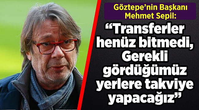 Sepil'den 'Yıldız transferi olacak mı' sorusuna yanıt!