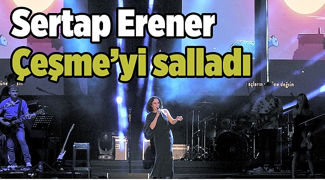 Sertap Erener Çeşme'de konser verdi