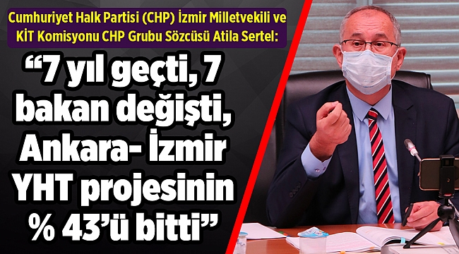 Sertel sordu, TCDD Genel Müdürü açıkladı:  Ankara-İzmir YHT projesinin yüzde 43'ü bitti