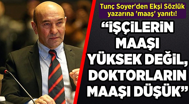 Tunç Soyer'den Ekşi Sözlük yazarına 'maaş' yanıtı