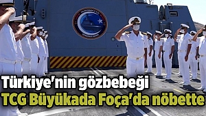 Türkiye'nin gözbebeği TCG Büyükada Foça'da nöbette
