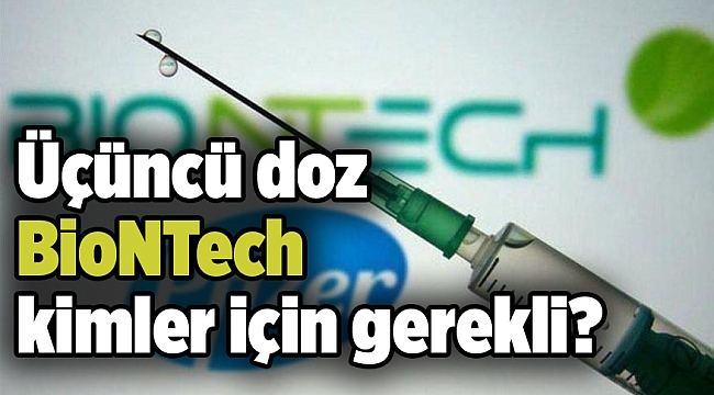 Üçüncü doz BioNTech kimler için gerekli?