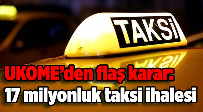 UKOME’den flaş karar: 17 milyonluk taksi ihalesi