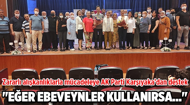 ZARARLI ALIŞKANLIKLARLA MÜCADELEYE AK PARTİ KARŞIYAKA'DAN DESTEK