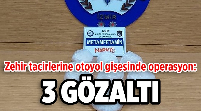 Zehir tacirlerine otoyol gişesinde operasyon: 3 gözaltı