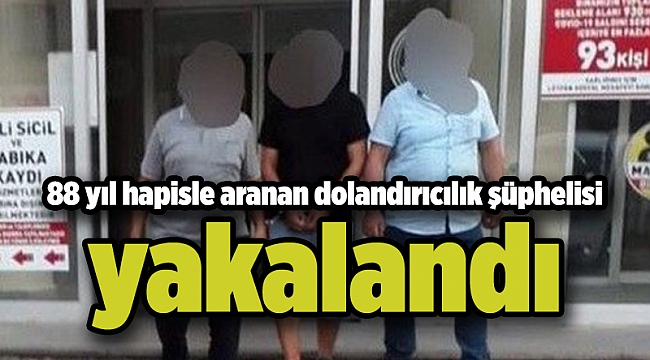 88 yıl hapisle aranan dolandırıcılık şüphelisi yakalandı