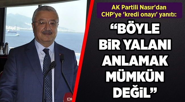 AK Partili Necip Nasır: &quot;İzmir için deprem kredisi anlaşması yok&quot;