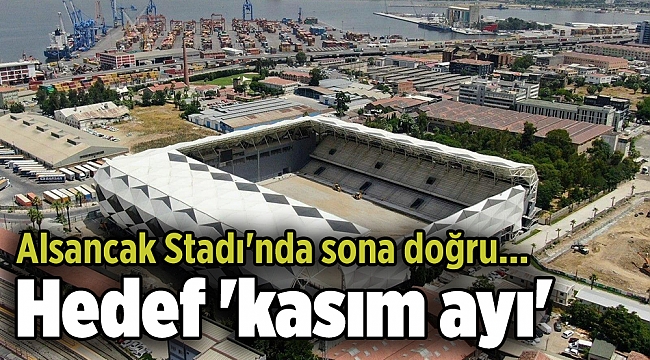Alsancak Stadı'nda sona doğru... Hedef 'kasım ayı'