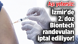 Aşı yetersiz: İzmir'de 2. doz Biontech randevuları iptal ediliyor!