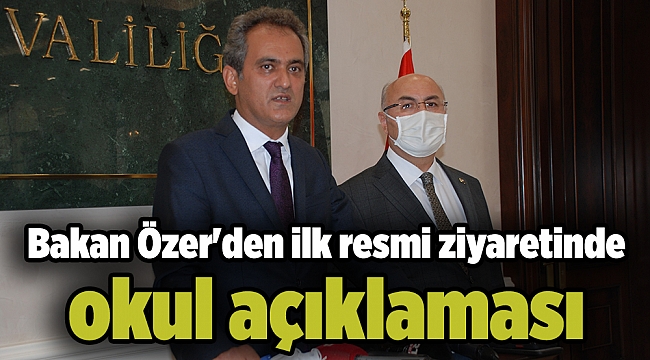Bakan Özer&#039;den ilk resmi ziyaretinde okul açıklaması