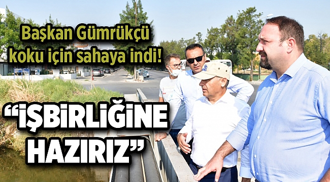 Başkan Gümrükçü koku için sahaya indi!