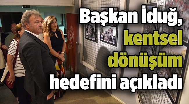 Başkan İduğ, kentsel dönüşüm hedefini açıkladı