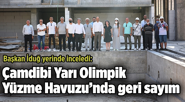 Başkan İduğ yerinde inceledi: Çamdibi Yarı Olimpik Yüzme Havuzu’nda geri sayım