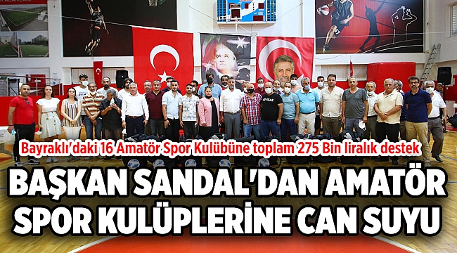 BAŞKAN SANDAL'DAN AMATÖR SPOR KULÜPLERİNE CAN SUYU