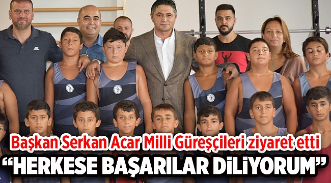 Başkan Serkan Acar Milli Güreşçileri Ziyaret Etti