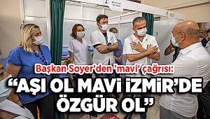 Başkan Soyer'den 'mavi' çağrı: Aşı ol, mavi İzmir’de özgür ol