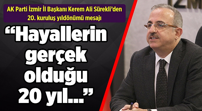 ​​​​​​Başkan Sürekli; “Hayallerin gerçek olduğu 20 yıl…”
