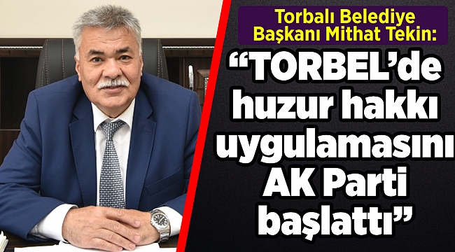 Başkan Tekin: TORBEL’de huzur hakkı uygulamasını AK Parti başlattı