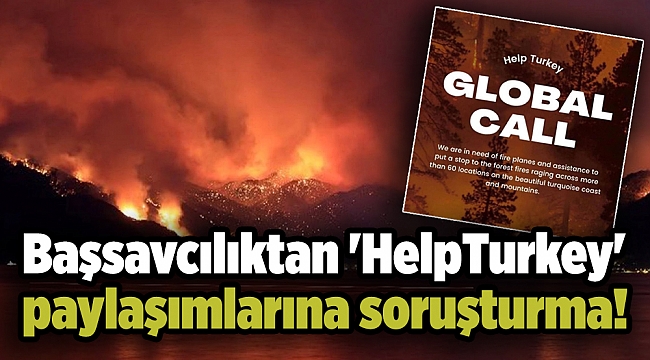Başsavcılıktan 'HelpTurkey' paylaşımlarına soruşturma!