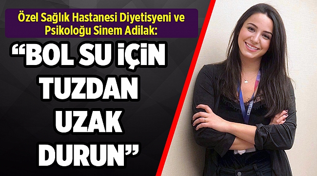 Bol su için, tuzdan uzak durun!