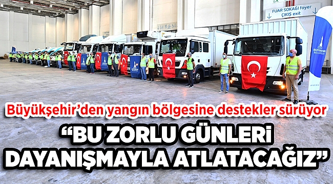 Büyükşehir'den yangın bölgesine destekler sürüyor