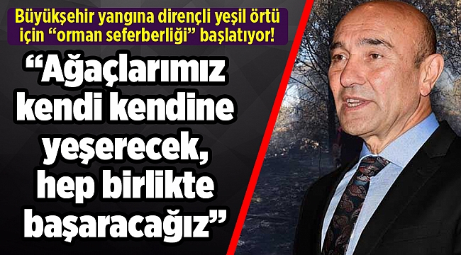 Büyükşehir yangına dirençli yeşil örtü için “orman seferberliği” başlatıyor