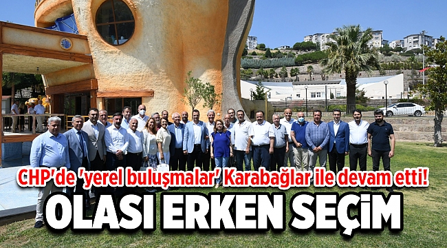 CHP'de 'yerel buluşmalar' Karabağlar ile devam etti! Gündem; Olası erken seçim