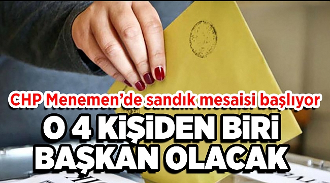 CHP Menemen’de sandık mesaisi başlıyor