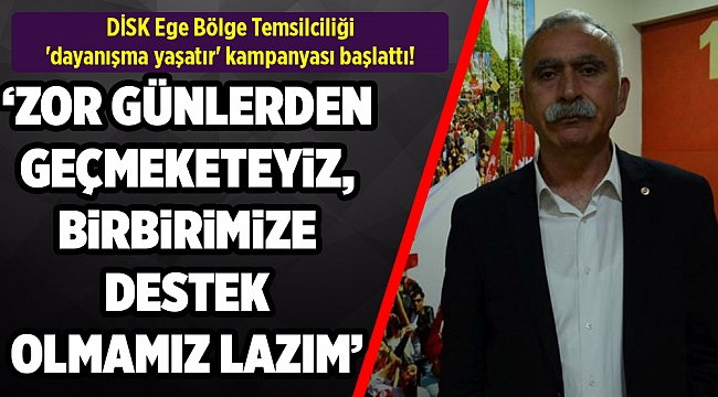 DİSK Ege Bölge Temsilciliği 'dayanışma yaşatır' kampanyası başlattı