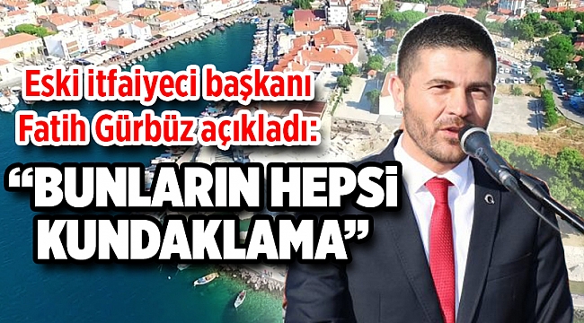 Eski itfaiyeci başkan açıkladı: Bunların hepsi kundaklama
