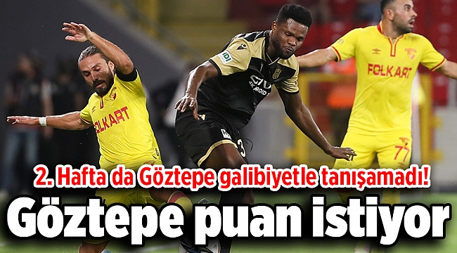 Göztepe galibiyetle tanışamadı