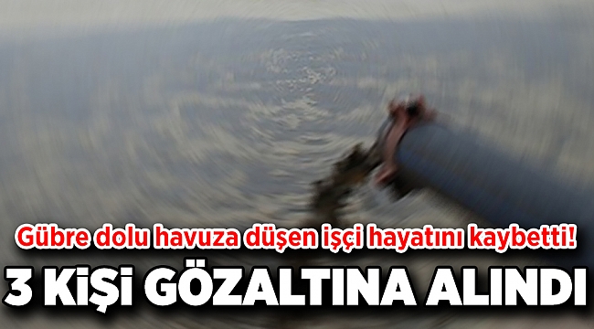 Gübre dolu havuza düşen işçi hayatını kaybetti!