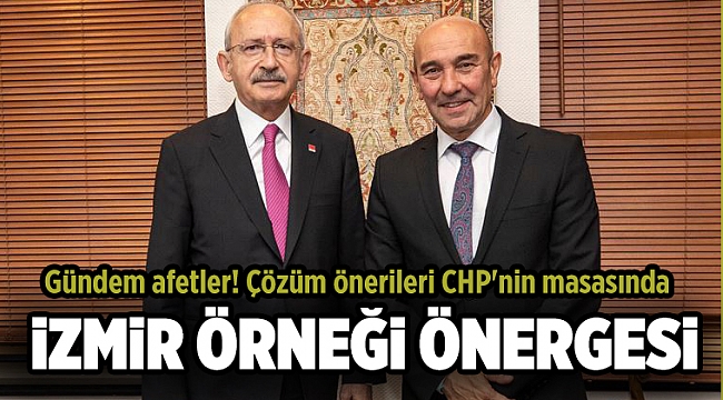 Gündem afetler! Çözüm önerileri CHP'nin masasında