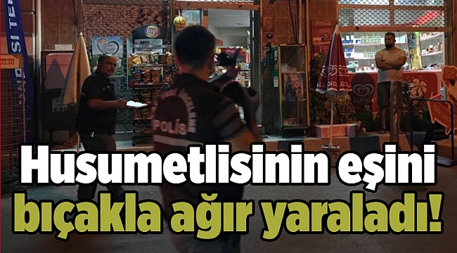 Husumetlisinin eşini bıçakla ağır yaraladı!