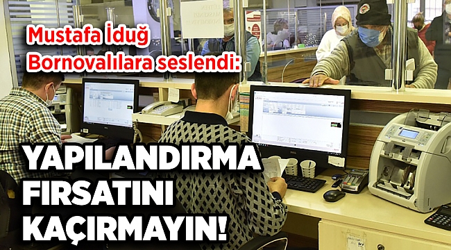 İduğ’dan Bornovalılara çağrı: Yapılandırma fırsatını kaçırmayın