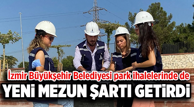İzmir Büyükşehir Belediyesi park ihalelerinde de “yeni mezun” şartı getirdi
