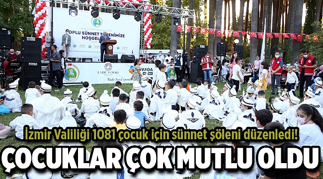 İZMİR’DE 1081 ÇOCUK İÇİN SÜNNET ŞÖLENİ DÜZENLENDİ