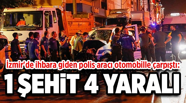 İzmir&#039;de ihbara giden polis aracı otomobille çarpıştı: 1 şehit, 4 yaralı