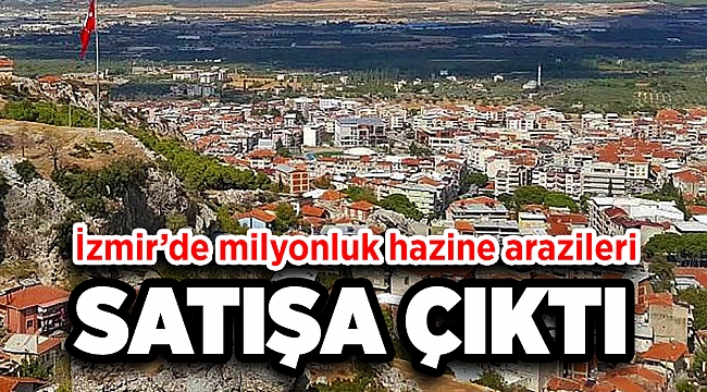 İzmir'de milyonluk Hazine arazileri satışta