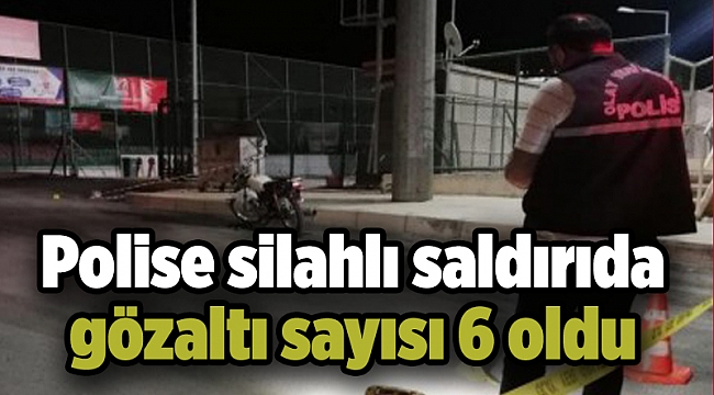 İzmir'de polise silahlı saldırıda gözaltı sayısı 6 oldu