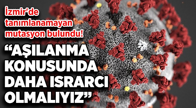 İzmir&#039;de tanımlanamayan mutasyon bulundu!
